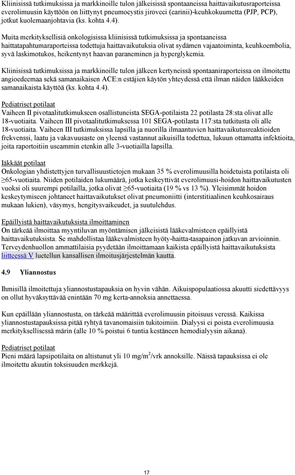 Muita merkityksellisiä onkologisissa kliinisissä tutkimuksissa ja spontaaneissa haittatapahtumaraporteissa todettuja haittavaikutuksia olivat sydämen vajaatoiminta, keuhkoembolia, syvä laskimotukos,