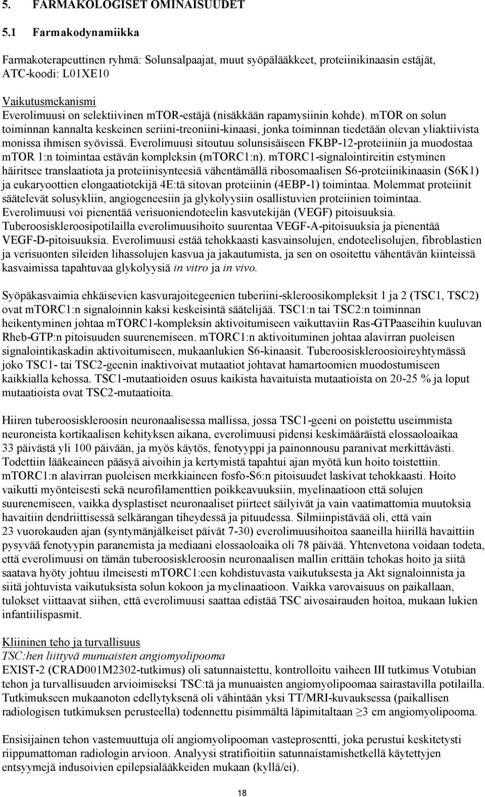 (nisäkkään rapamysiinin kohde). mtor on solun toiminnan kannalta keskeinen seriini-treoniini-kinaasi, jonka toiminnan tiedetään olevan yliaktiivista monissa ihmisen syövissä.