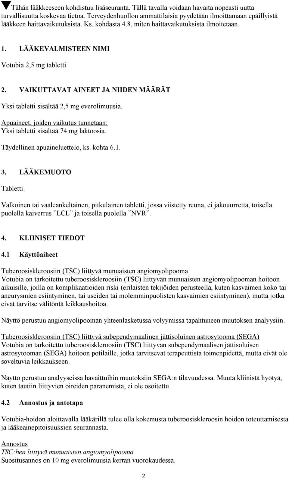 LÄÄKEVALMISTEEN NIMI Votubia 2,5 mg tabletti 2. VAIKUTTAVAT AINEET JA NIIDEN MÄÄRÄT Yksi tabletti sisältää 2,5 mg everolimuusia.