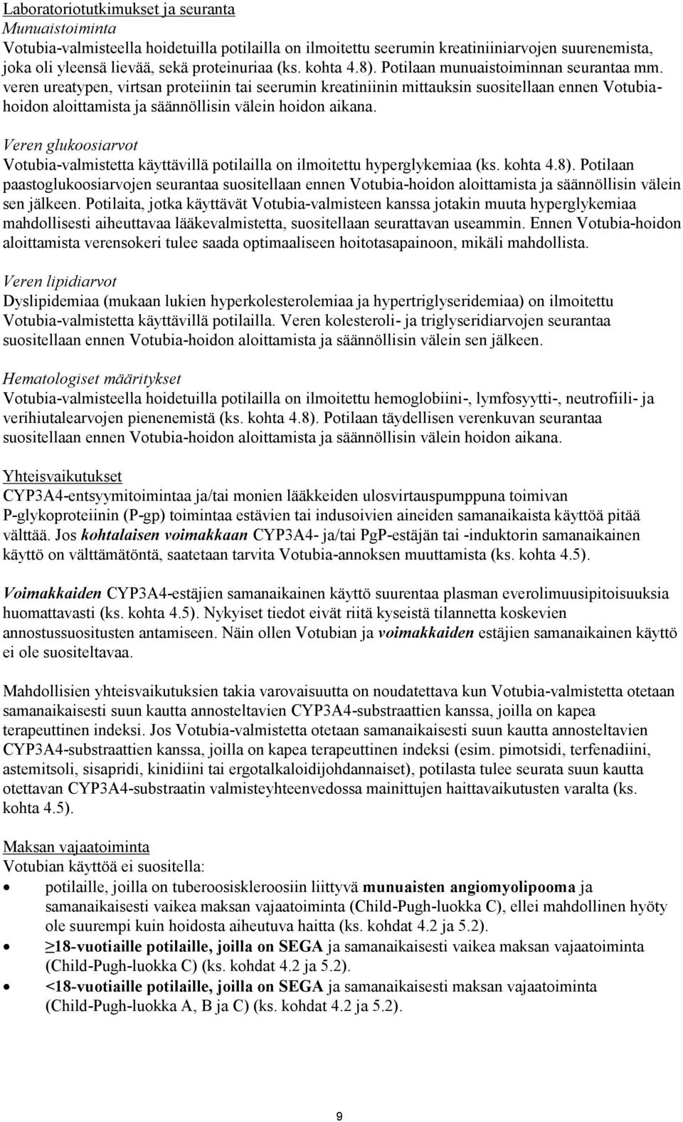 veren ureatypen, virtsan proteiinin tai seerumin kreatiniinin mittauksin suositellaan ennen Votubiahoidon aloittamista ja säännöllisin välein hoidon aikana.