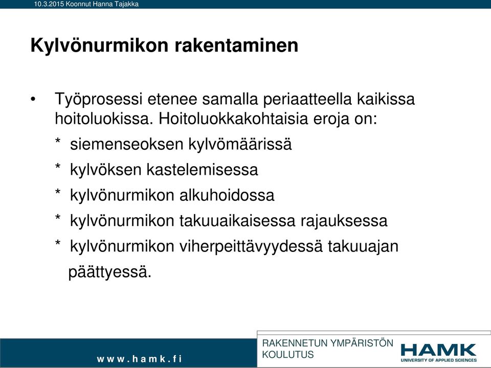 Hoitoluokkakohtaisia eroja on: * siemenseoksen kylvömäärissä * kylvöksen