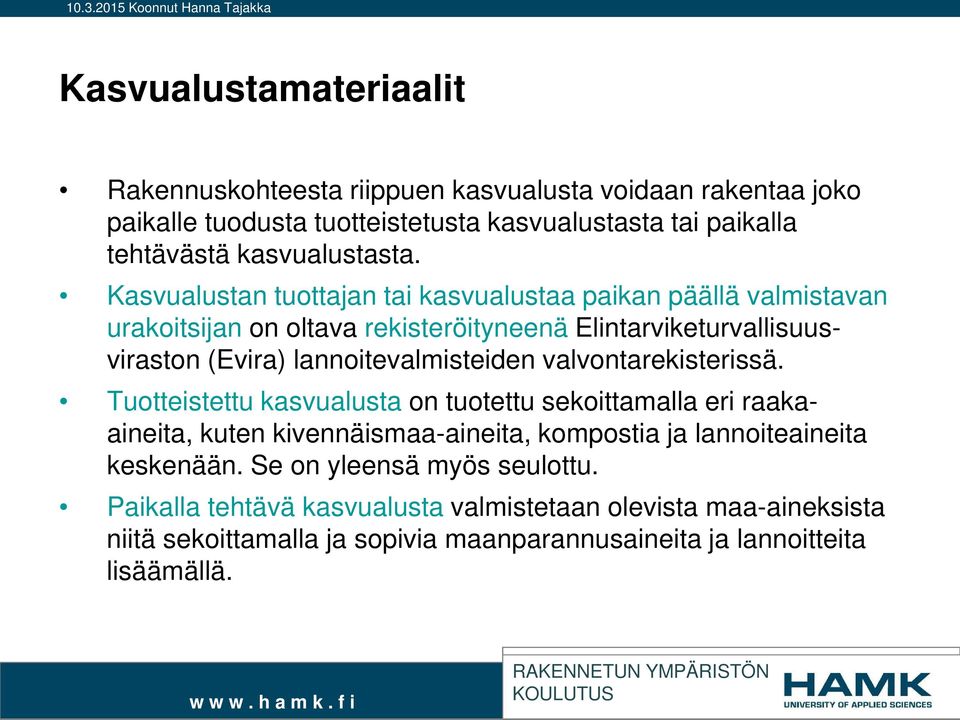 Kasvualustan tuottajan tai kasvualustaa paikan päällä valmistavan urakoitsijan on oltava rekisteröityneenä Elintarviketurvallisuusviraston (Evira) lannoitevalmisteiden