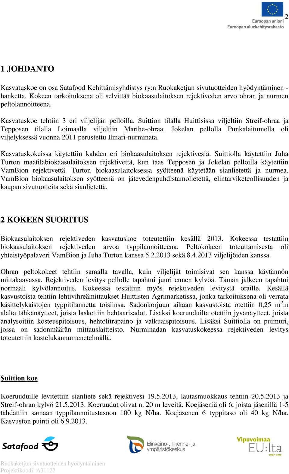 Jokelan pellolla Punkalaitumella oli viljelyksessä vuonna 2011 perustettu Ilmari-nurminata. Kasvatuskokeissa käytettiin kahden eri biokaasulaitoksen rejektivesiä.