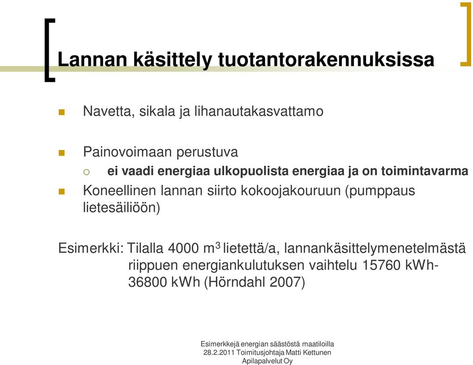 siirto kokoojakouruun (pumppaus lietesäiliöön) Esimerkki: Tilalla 4000 m 3 lietettä/a,