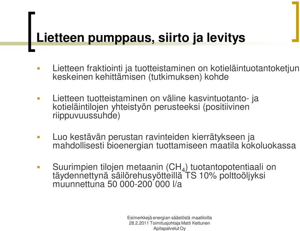 riippuvuussuhde) Luo kestävän perustan ravinteiden kierrätykseen ja mahdollisesti bioenergian tuottamiseen maatila kokoluokassa