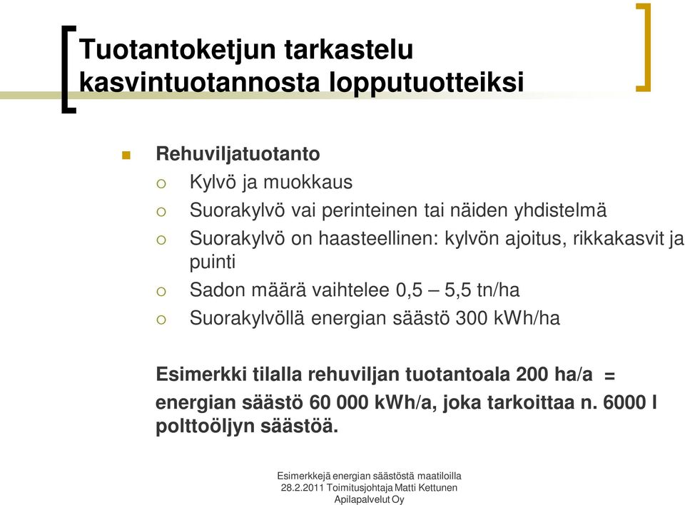 rikkakasvit ja puinti Sadon määrä vaihtelee 0,5 5,5 tn/ha Suorakylvöllä energian säästö 300 kwh/ha