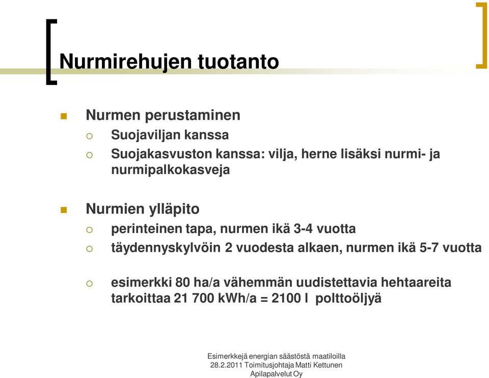 nurmen ikä 3-4 vuotta täydennyskylvöin 2 vuodesta alkaen, nurmen ikä 5-7 vuotta