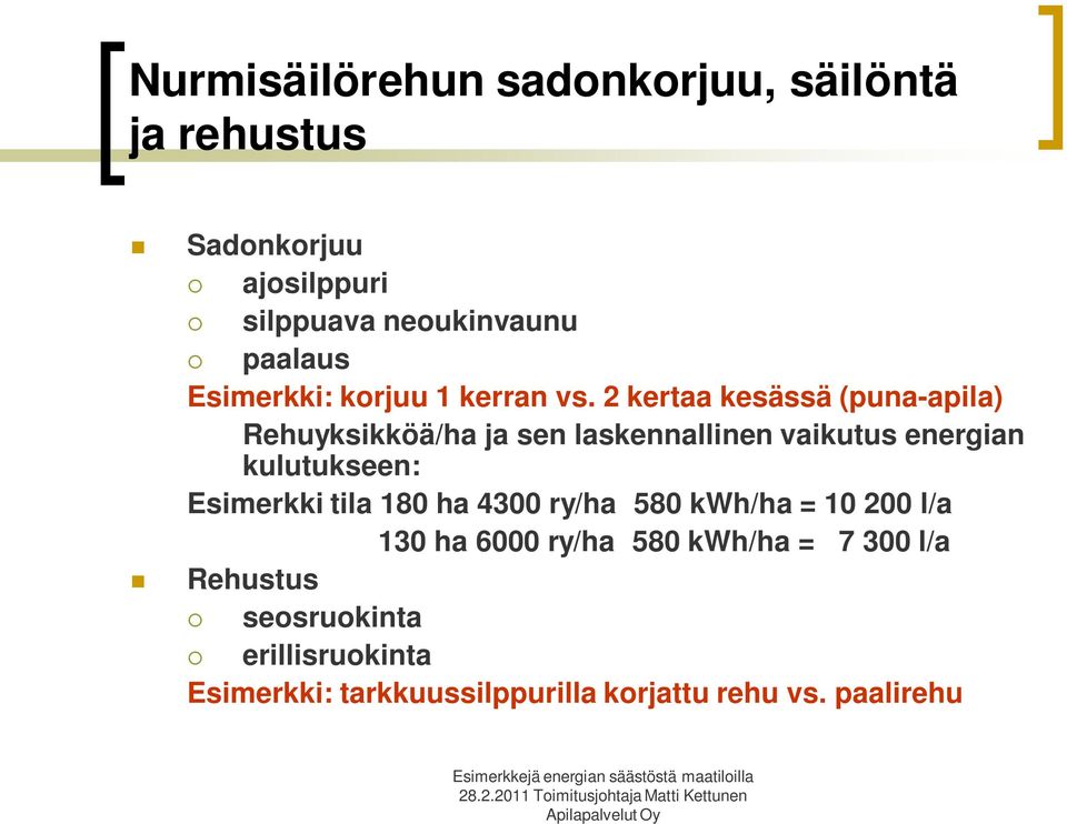 2 kertaa kesässä (puna-apila) Rehuyksikköä/ha ja sen laskennallinen vaikutus energian kulutukseen: