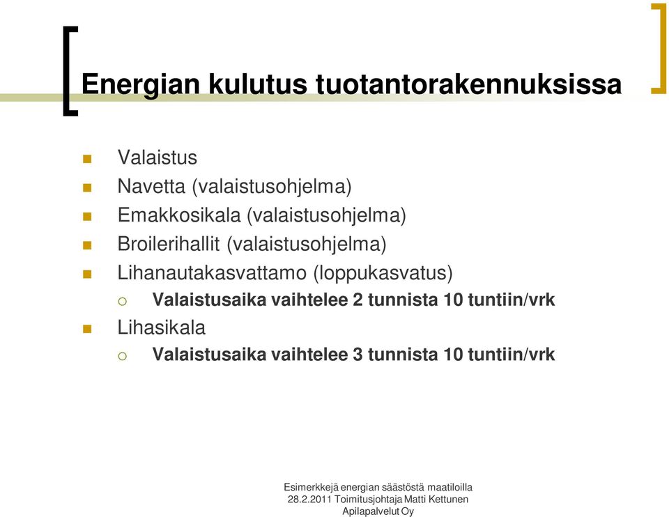 (valaistusohjelma) Lihanautakasvattamo (loppukasvatus) Valaistusaika