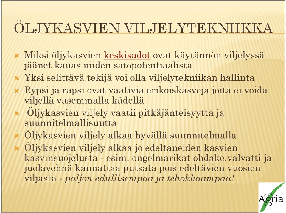 pitkäjänteisyyttä ja suunnitelmallisuutta Öljykasvien viljely alkaa hyvällä suunnitelmalla Öljykasvien viljely alkaa jo edeltäneiden kasvien