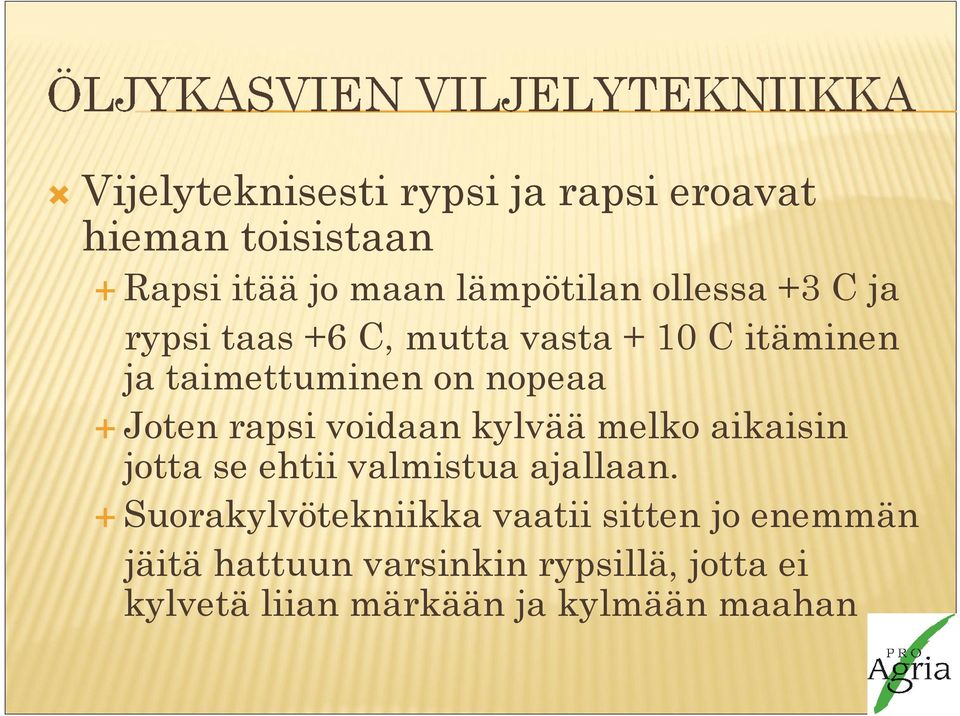 rapsi voidaan kylvää melko aikaisin jotta se ehtii valmistua ajallaan.