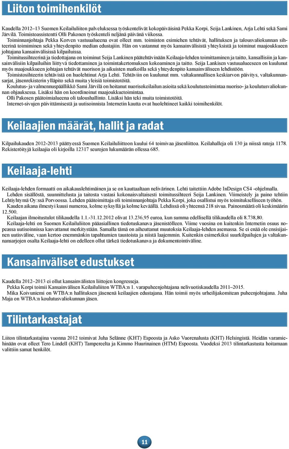 toimiston esimiehen tehtävät, hallituksen ja talousvaliokunnan sihteerinä toimiminen sekä yhteydenpito median edustajiin.