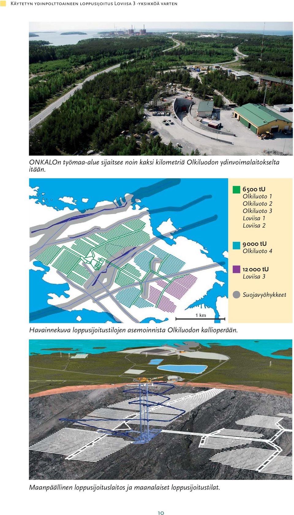 6 500 tu Olkiluoto 1 Olkiluoto 2 Olkiluoto 3 Loviisa 1 Loviisa 2 9 000 tu Olkiluoto 4 12