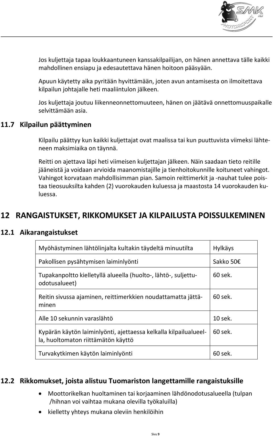 Jos kuljettaja joutuu liikenneonnettomuuteen, hänen on jäätävä onnettomuuspaikalle selvittämään asia. 11.