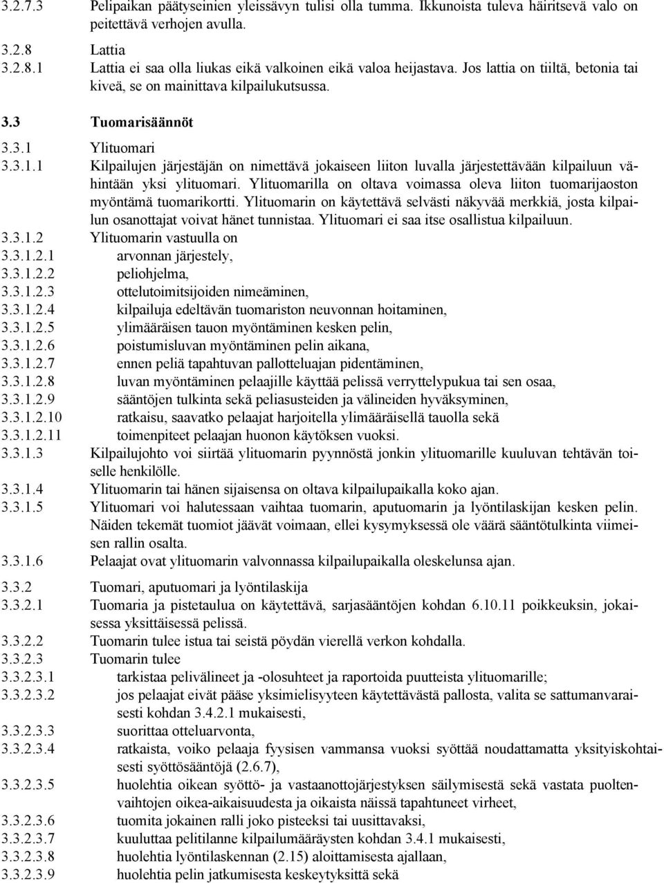 Ylituomari 3.3.1.1 Kilpailujen järjestäjän on nimettävä jokaiseen liiton luvalla järjestettävään kilpailuun vähintään yksi ylituomari.