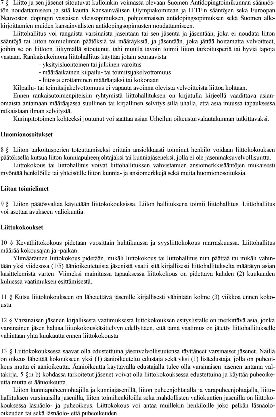 Liittohallitus voi rangaista varsinaista jäsentään tai sen jäsentä ja jäsentään, joka ei noudata liiton sääntöjä tai liiton toimielinten päätöksiä tai määräyksiä, ja jäsentään, joka jättää hoitamatta