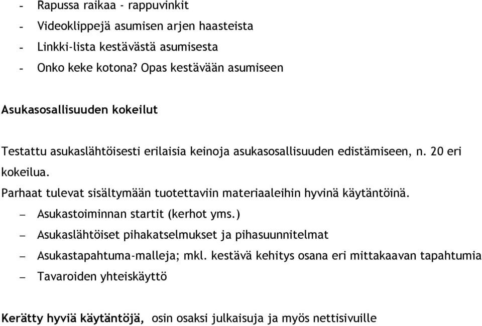 Parhaat tulevat sisältymään tuotettaviin materiaaleihin hyvinä käytäntöinä. Asukastoiminnan startit (kerhot yms.