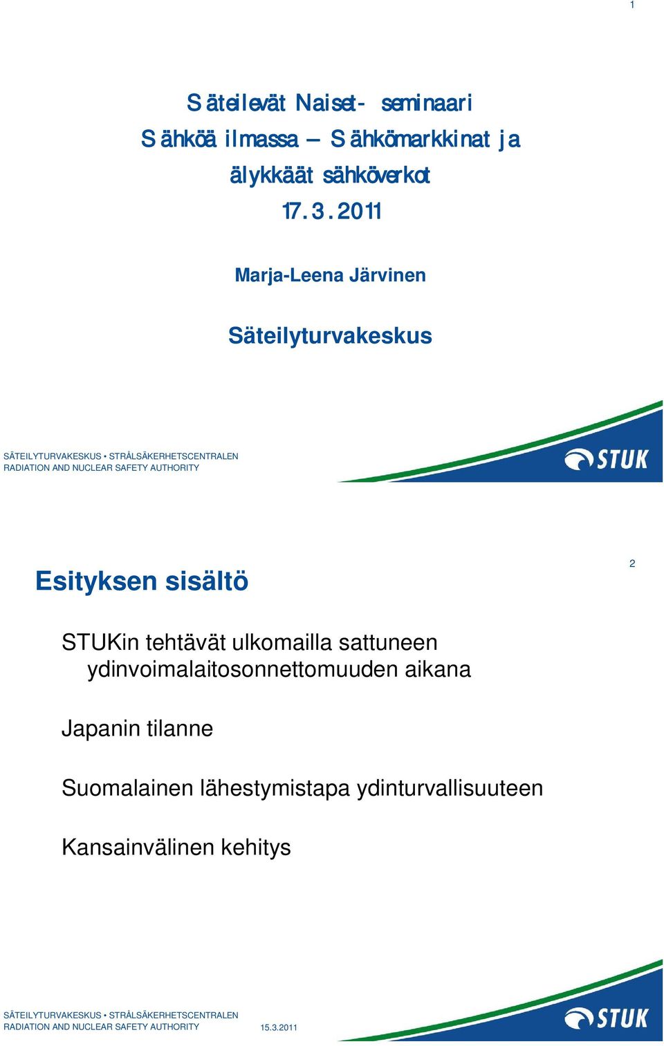 2011 Marja-Leena Järvinen Säteilyturvakeskus Esityksen sisältö 2 STUKin tehtävät