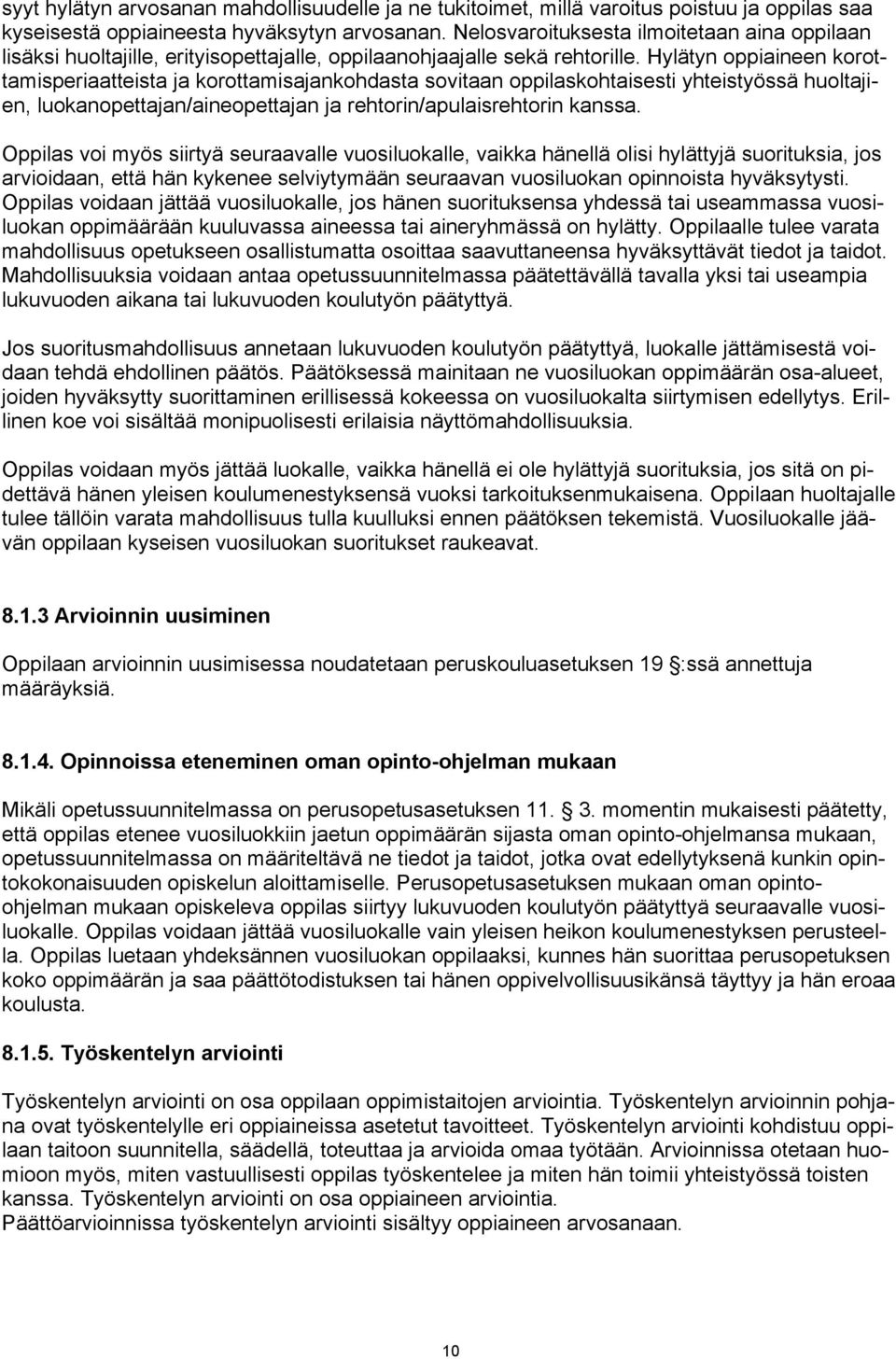 Hylätyn oppiaineen korottamisperiaatteista ja korottamisajankohdasta sovitaan oppilaskohtaisesti yhteistyössä huoltajien, luokanopettajan/aineopettajan ja rehtorin/apulaisrehtorin kanssa.