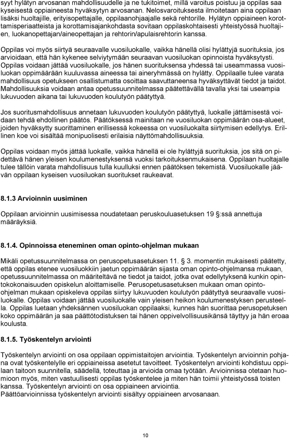 Hylätyn oppiaineen korottamisperiaatteista ja korottamisajankohdasta sovitaan oppilaskohtaisesti yhteistyössä huoltajien, luokanopettajan/aineopettajan ja rehtorin/apulaisrehtorin kanssa.