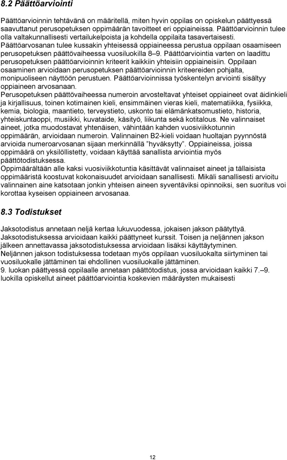 Päättöarvosanan tulee kussakin yhteisessä oppiaineessa perustua oppilaan osaamiseen perusopetuksen päättövaiheessa vuosiluokilla 8 9.