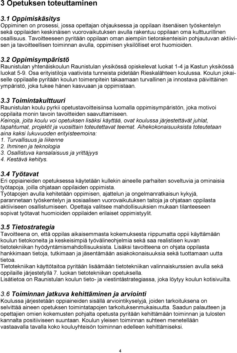 osallisuus. Tavoitteeseen pyritään oppilaan oman aiempiin tietorakenteisiin pohjautuvan aktiivisen ja tavoitteellisen toiminnan avulla, oppimisen yksilölliset erot huomioiden. 3.