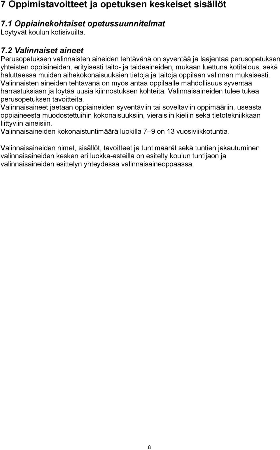 2 Valinnaiset aineet Perusopetuksen valinnaisten aineiden tehtävänä on syventää ja laajentaa perusopetuksen yhteisten oppiaineiden, erityisesti taito- ja taideaineiden, mukaan luettuna kotitalous,