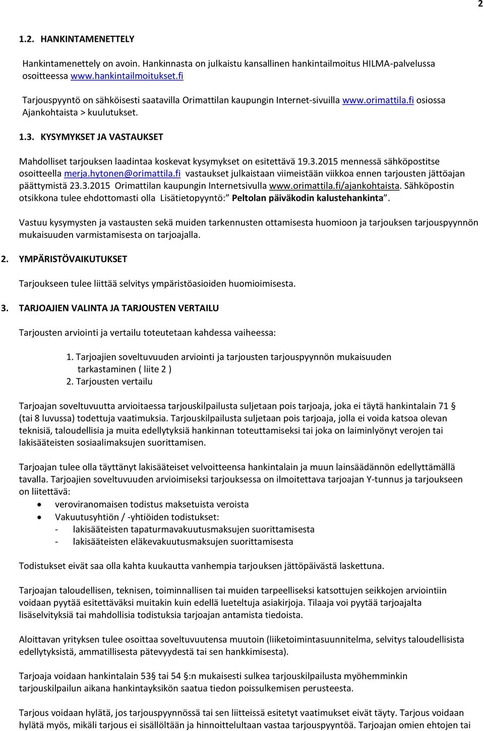 KYSYMYKSET JA VASTAUKSET Mahdolliset tarjouksen laadintaa koskevat kysymykset on esitettävä 19.3.2015 mennessä sähköpostitse osoitteella merja.hytonen@orimattila.