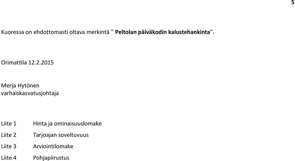 2.2015 Merja Hytönen varhaiskasvatusjohtaja Liite 1 Liite 2