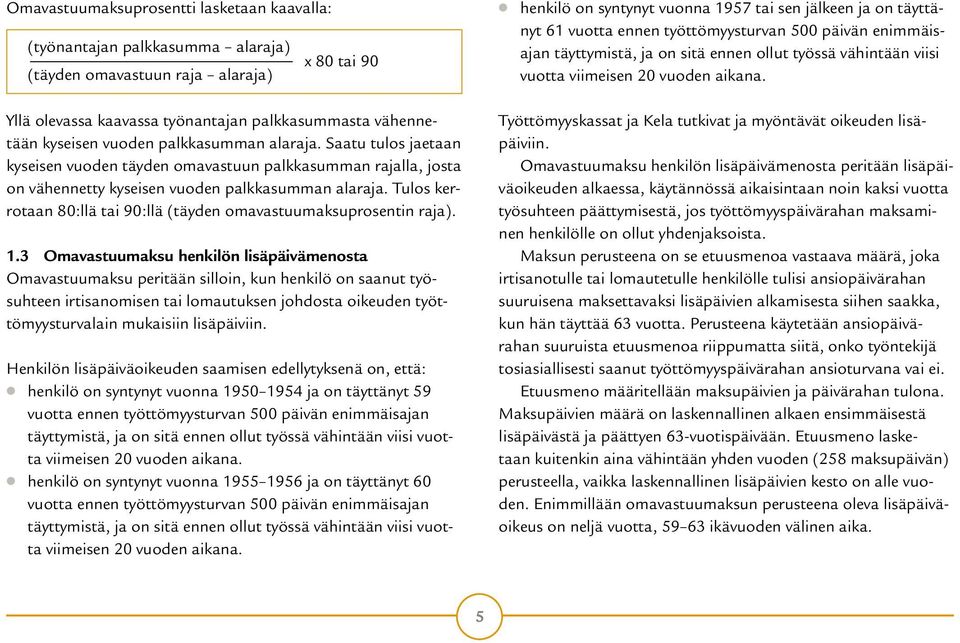 Tulos kerrotaan 80:llä tai 90:llä (täyden omavastuumaksuprosentin raja). 1.