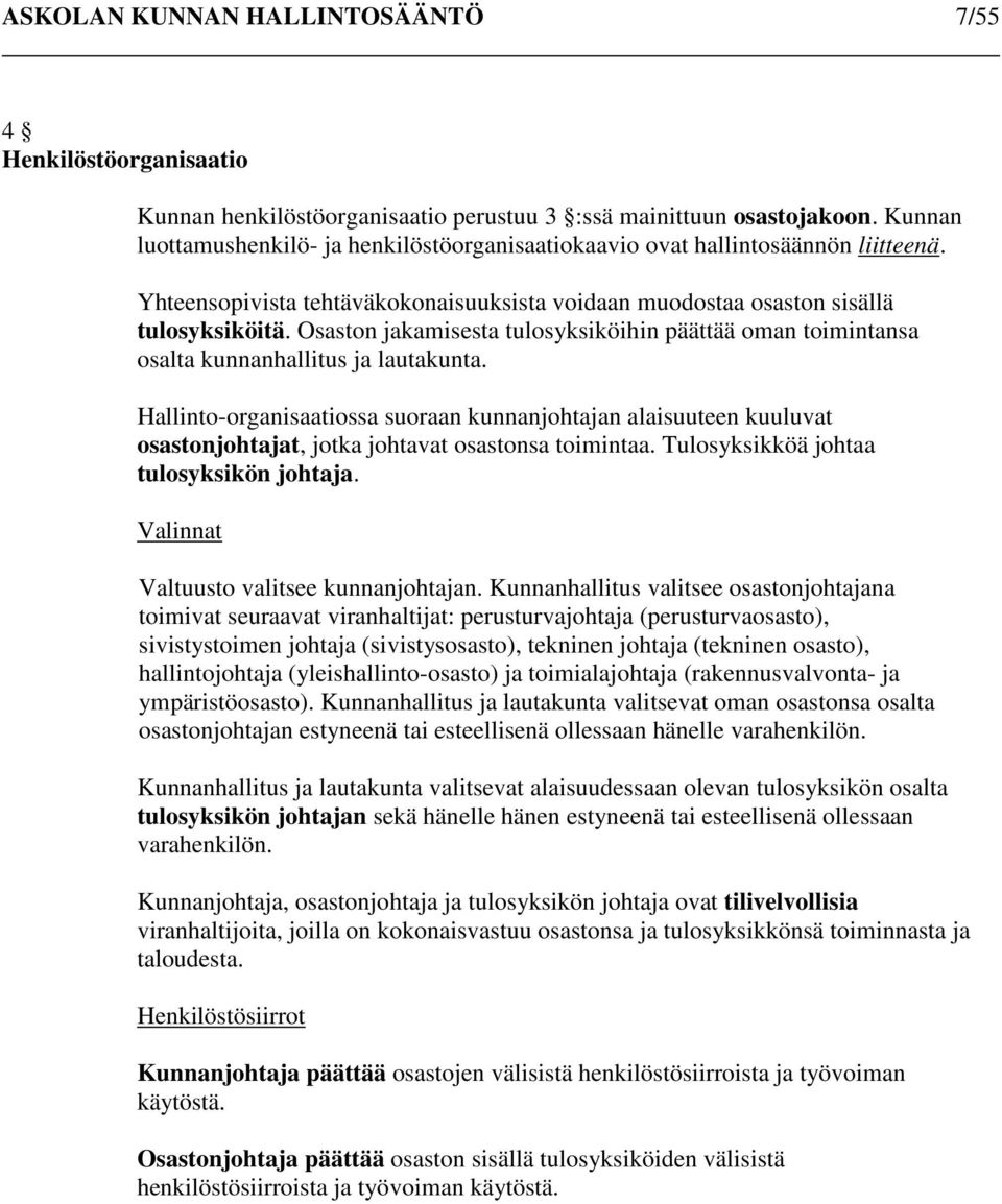 Osaston jakamisesta tulosyksiköihin päättää oman toimintansa osalta kunnanhallitus ja lautakunta.