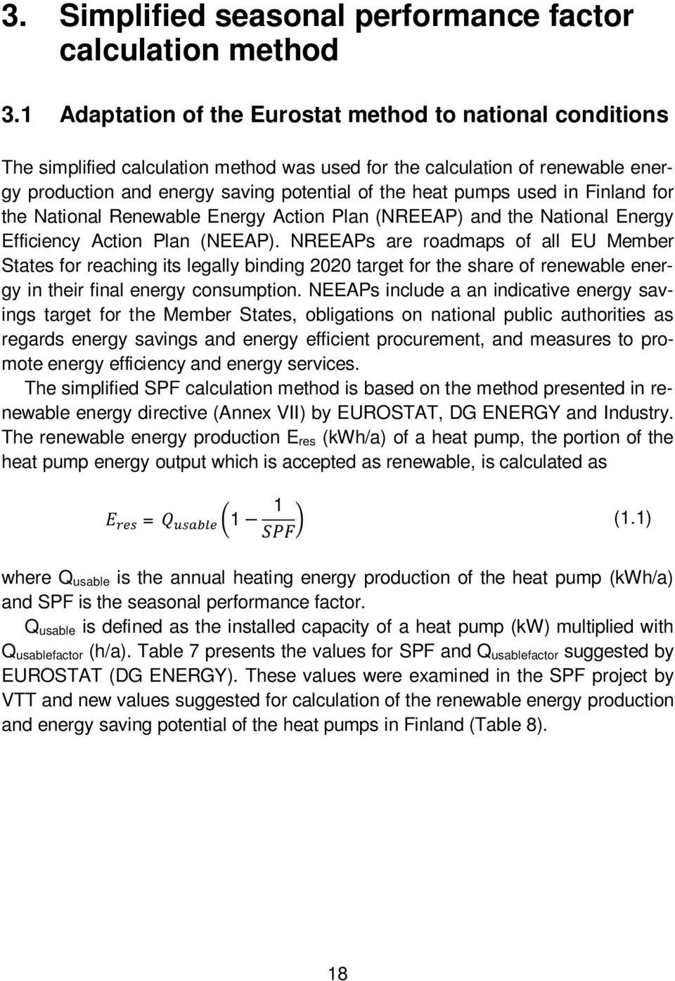 1 Adaptation of the Eurostat method to national conditions The simplified calculation method was used for the calculation of renewable energy production and energy saving potential of the heat pumps
