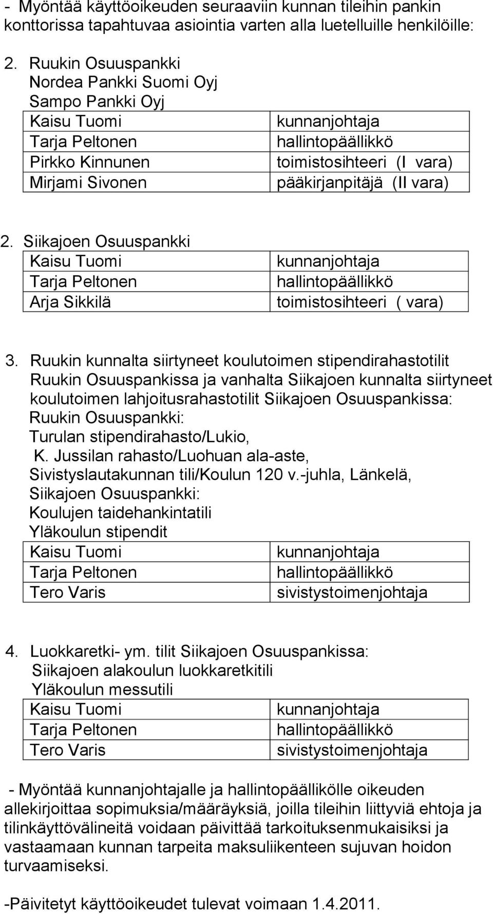 Jussilan rahasto/luohuan ala-aste, Yläkoulun stipendit - Myöntää lle ja hallintopäällikölle oikeuden allekirjoittaa sopimuksia/määräyksiä, joilla