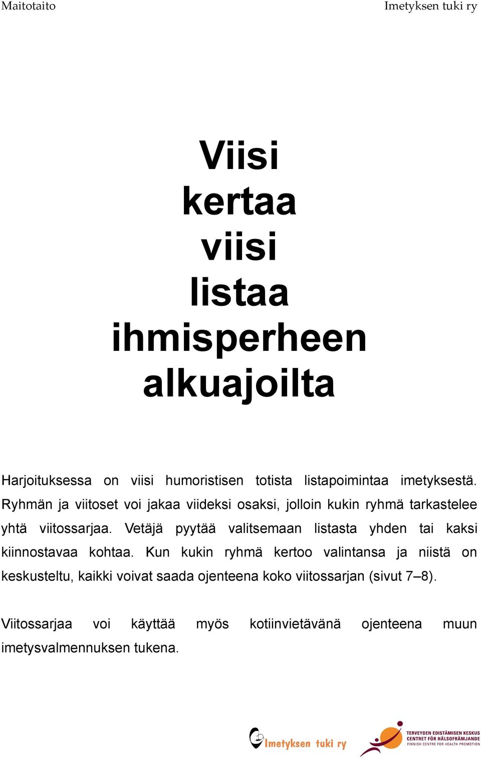 Vetäjä pyytää valitsemaan listasta yhden tai kaksi kiinnostavaa kohtaa.