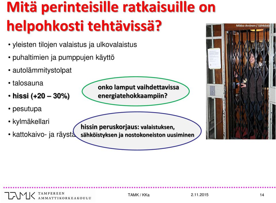 käyttö autolämmitystolpat talosauna hissi (+20 30%) pesutupa onko lamput vaihdettavissa