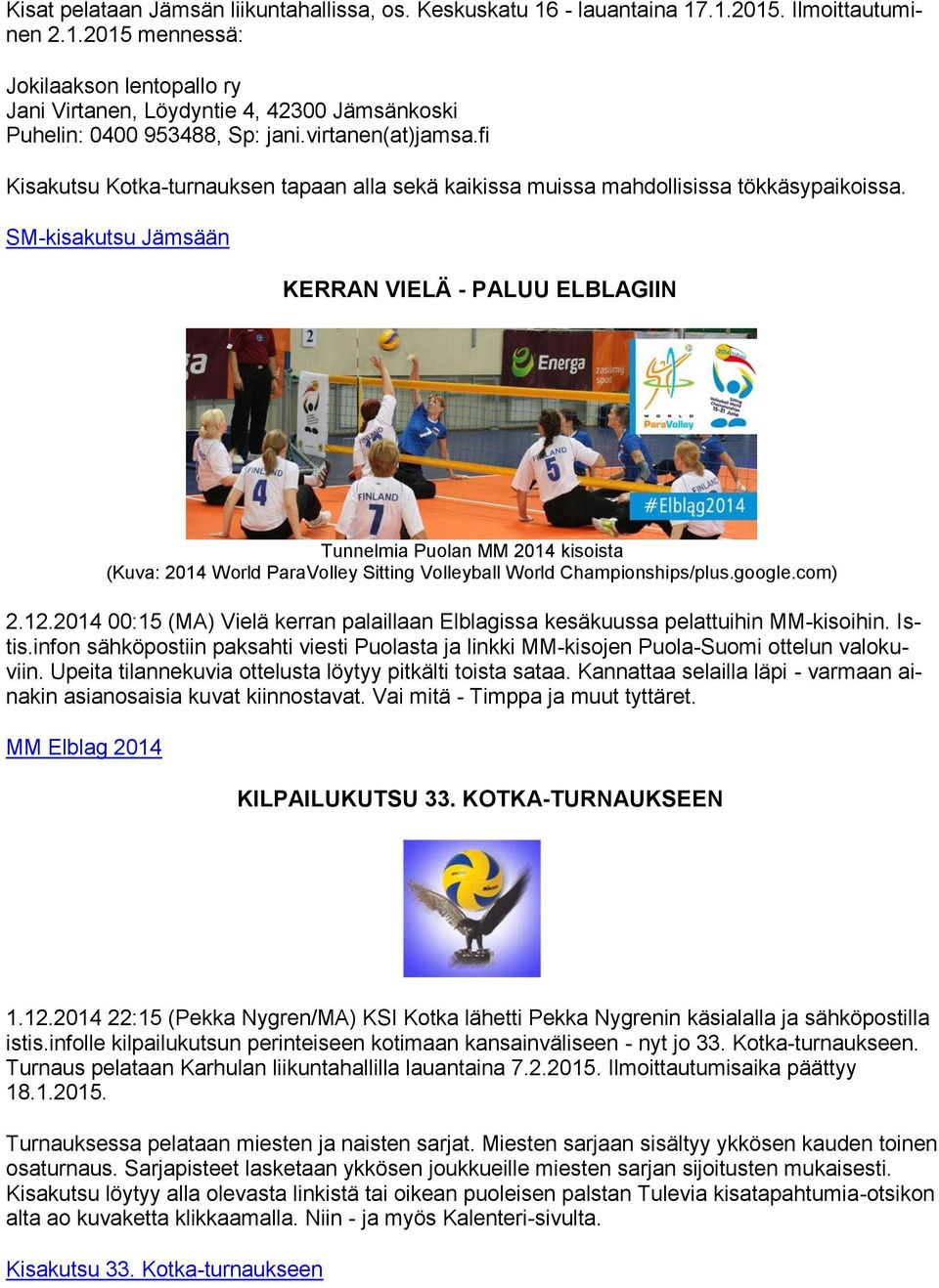 SM-kisakutsu Jämsään KERRAN VIELÄ - PALUU ELBLAGIIN Tunnelmia Puolan MM 2014 kisoista (Kuva: 2014 World ParaVolley Sitting Volleyball World Championships/plus.google.com) 2.12.