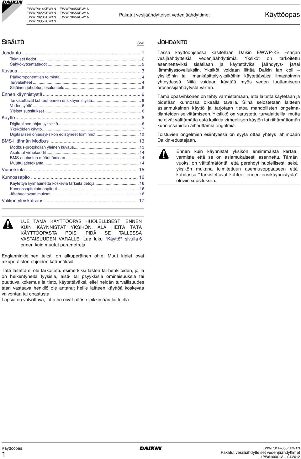.. 6 Yleiset suositukset... 6 Käyttö... 6 igitaalinen ohjausyksikkö... 6 Yksiköiden käyttö... 7 igitaalisen ohjausyksikön edistyneet toiminnot... 10 BMS-liitännän Modbus.
