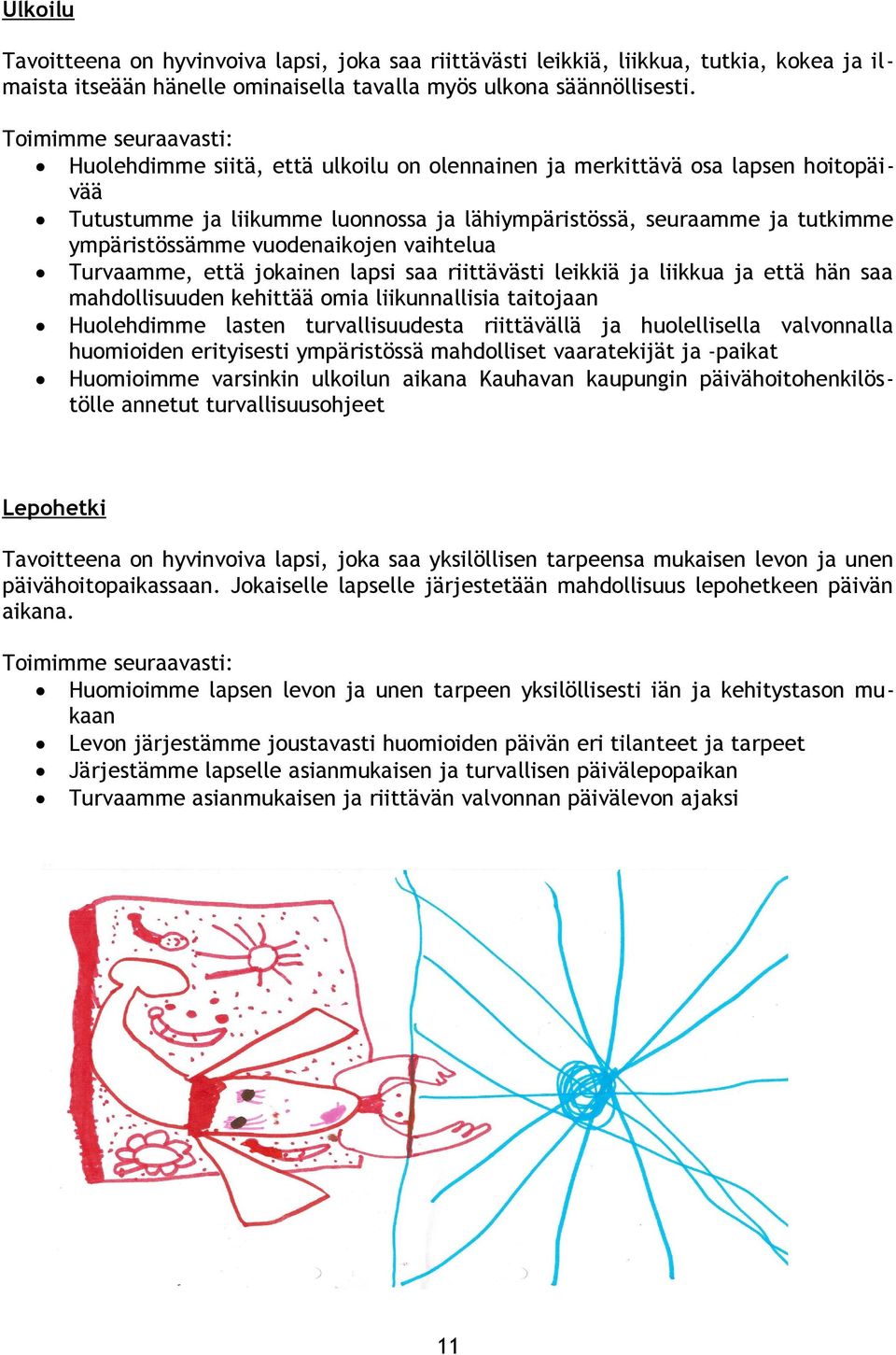 vuodenaikojen vaihtelua Turvaamme, että jokainen lapsi saa riittävästi leikkiä ja liikkua ja että hän saa mahdollisuuden kehittää omia liikunnallisia taitojaan Huolehdimme lasten turvallisuudesta