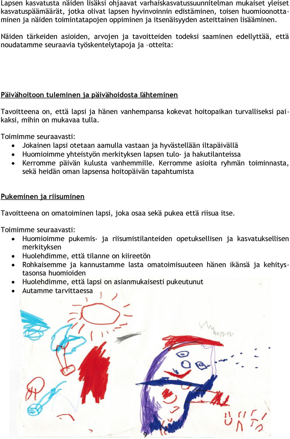 Näiden tärkeiden asioiden, arvojen ja tavoitteiden todeksi saaminen edellyttää, että noudatamme seuraavia työskentelytapoja ja otteita: Päivähoitoon tuleminen ja päivähoidosta lähteminen Tavoitteena