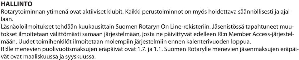 Jäsenistössä tapahtuneet muutokset ilmoitetaan välittömästi samaan järjestelmään, josta ne päivittyvät edelleen RI:n Member Access-järjestelmään.