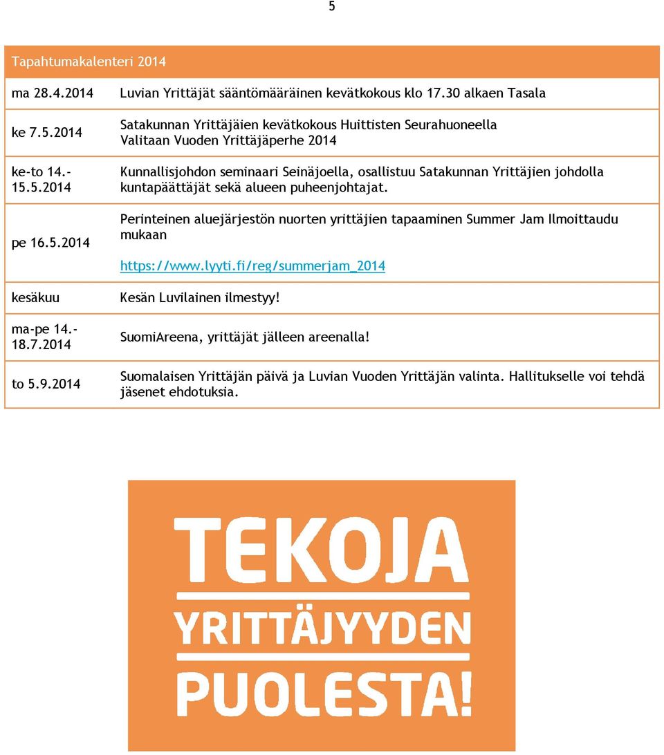 Yrittäjien johdolla kuntapäättäjät sekä alueen puheenjohtajat. Perinteinen aluejärjestön nuorten yrittäjien tapaaminen Summer Jam Ilmoittaudu mukaan https://www.lyyti.