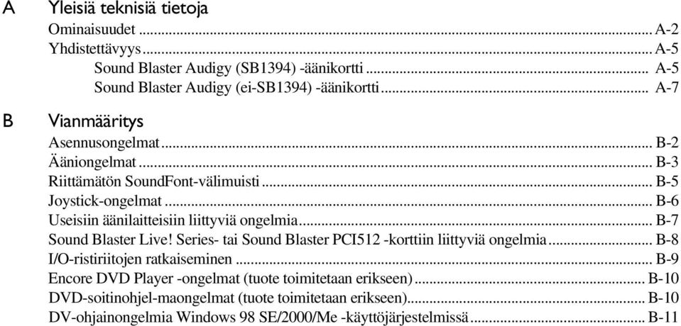 .. B-6 Useisiin äänilaitteisiin liittyviä ongelmia... B-7 Sound Blaster Live! Series- tai Sound Blaster PCI512 -korttiin liittyviä ongelmia.