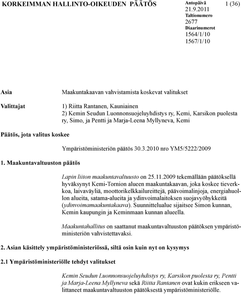 ry, Kemi, Karsikon puolesta ry, Simo, ja Pentti ja Marja-Leena Myllyneva, Kemi Päätös, jota valitus koskee 1. Maakuntavaltuuston päätös Ympäristöministeriön päätös 30