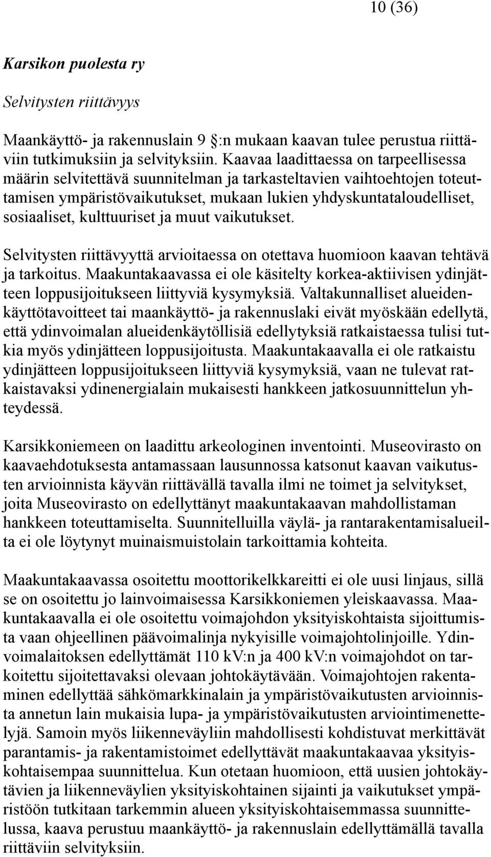 kulttuuriset ja muut vaikutukset. Selvitysten riittävyyttä arvioitaessa on otettava huomioon kaavan tehtävä ja tarkoitus.