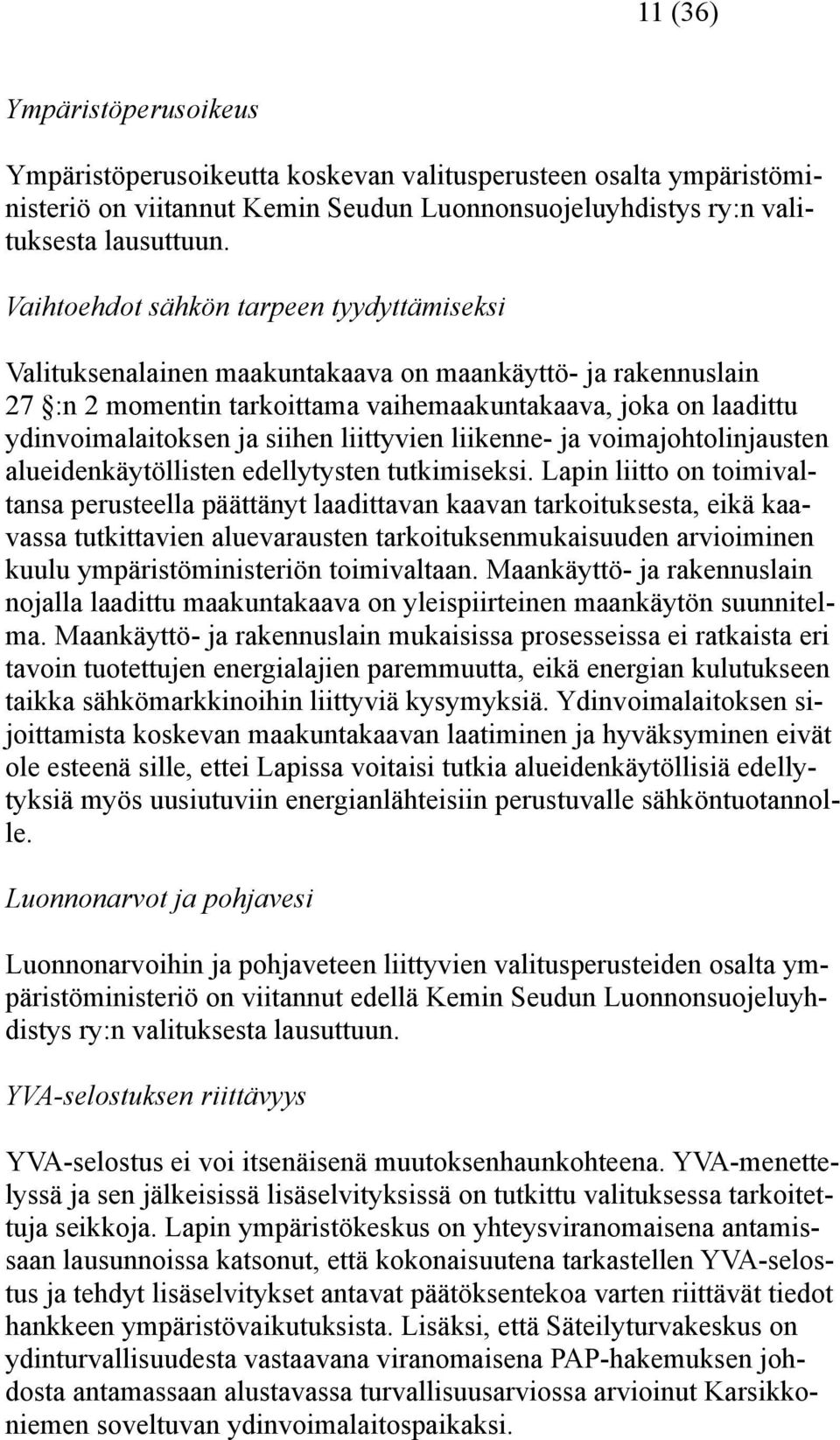 siihen liittyvien liikenne- ja voimajohtolinjausten alueidenkäytöllisten edellytysten tutkimiseksi.