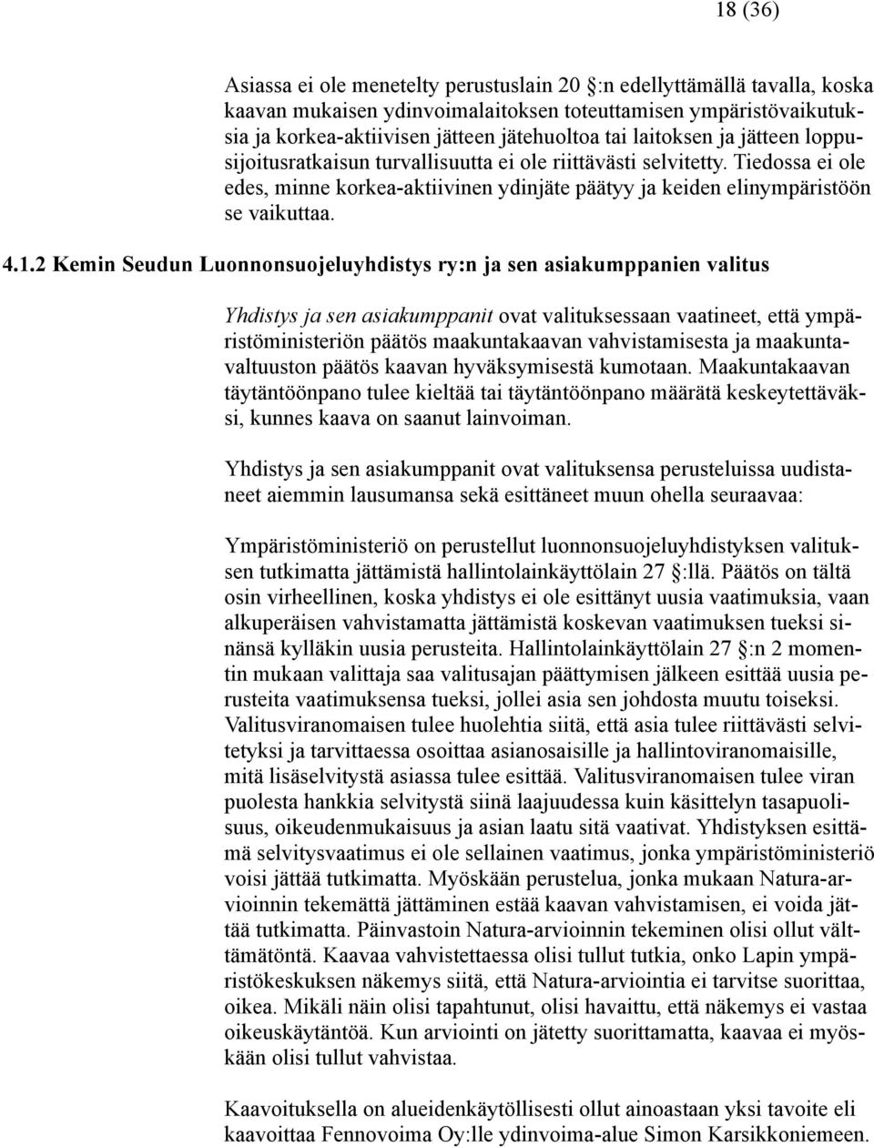 2 Kemin Seudun Luonnonsuojeluyhdistys ry:n ja sen asiakumppanien valitus Yhdistys ja sen asiakumppanit ovat valituksessaan vaatineet, että ympäristöministeriön päätös maakuntakaavan vahvistamisesta