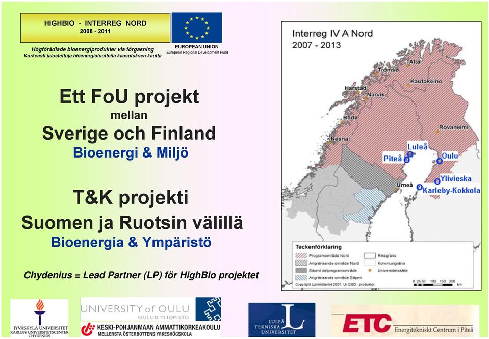 Development Fund Ett FoU projekt mellan Sverige och Finland Bioenergi & Miljö T&K projekti