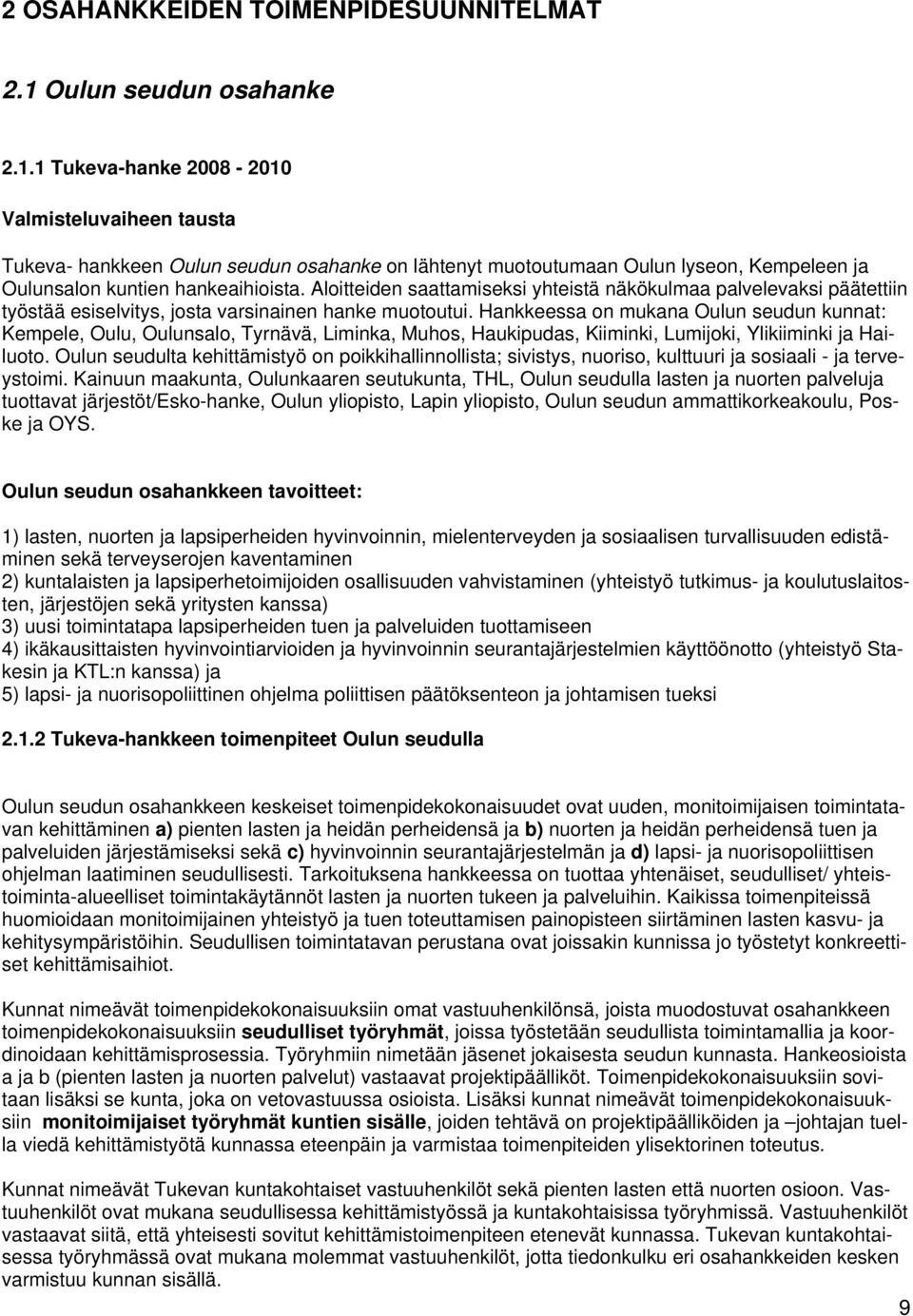 1 Tukeva-hanke 2008-2010 Valmisteluvaiheen tausta Tukeva- hankkeen Oulun seudun osahanke on lähtenyt muotoutumaan Oulun lyseon, Kempeleen ja Oulunsalon kuntien hankeaihioista.