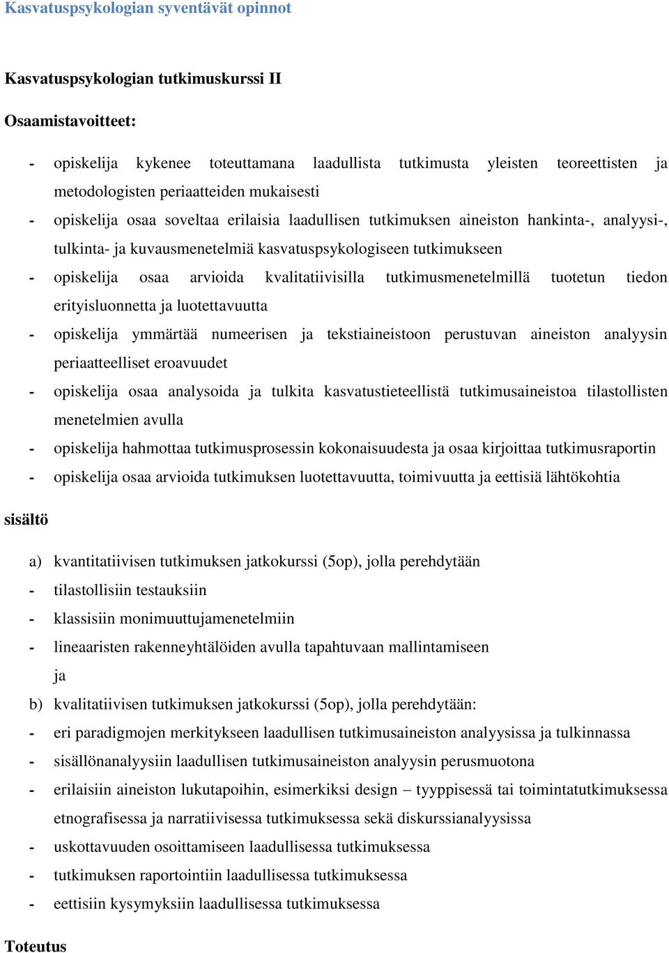 kvalitatiivisilla tutkimusmenetelmillä tuotetun tiedon erityisluonnetta ja luotettavuutta - opiskelija ymmärtää numeerisen ja tekstiaineistoon perustuvan aineiston analyysin periaatteelliset