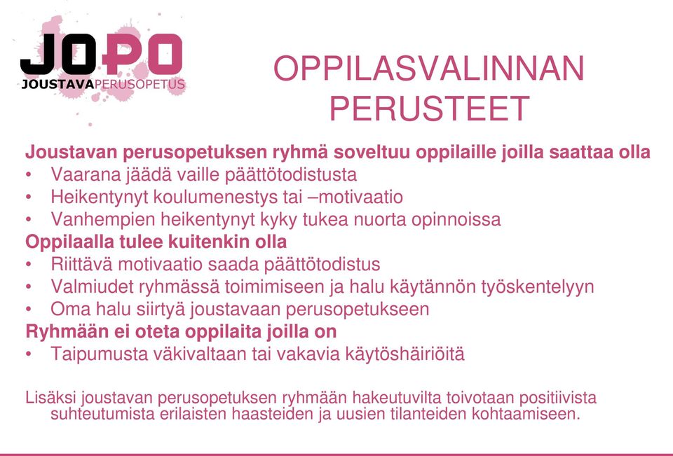 toimimiseen ja halu käytännön työskentelyyn Oma halu siirtyä joustavaan perusopetukseen Ryhmään ei oteta oppilaita joilla on Taipumusta väkivaltaan tai vakavia